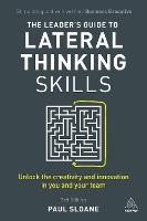 The Leader's Guide to Lateral Thinking Skills: Unlock the Creativity and Innovation in You and Your Team