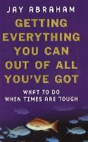 Getting Everything You Can Out Of All You've Got: What to Do When Times are Tough