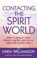 Contacting The Spirit World: How to develop your psychic abilities and stay in touch with loved ones