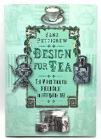 Design for Tea: Tea Wares from the Dragon Court to Afternoon Tea