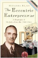 The Eccentric Entrepreneur: Sir Julien Cahn Businessman, Philanthropist, Magician and Cricket-Lover