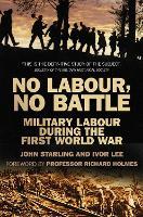 No Labour, No Battle: Military Labour during the First World War