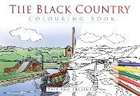 The Black Country Colouring Book: Past and Present