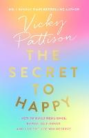 The Secret to Happy: How to build resilience, banish self-doubt and live the life you deserve