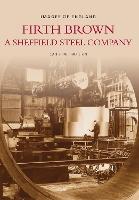 Firth Brown: A Sheffield Steel Company: Images of England