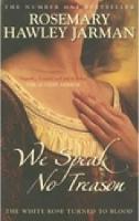 We Speak No Treason: The White Rose Turned to Blood: Book 2