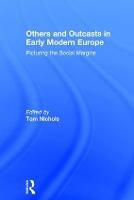 Others and Outcasts in Early Modern Europe: Picturing the Social Margins