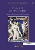 Sex Acts in Early Modern Italy: Practice, Performance, Perversion, Punishment