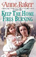 Keep The Home Fires Burning: A thrilling wartime saga of new beginnings and old enemies