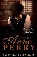 Betrayal at Lisson Grove (Thomas Pitt Mystery, Book 26): Anarchy, intrigue and a thrilling chase in Victorian London