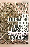 The Literature of the Iranian Diaspora: Meaning and Identity since the Islamic Revolution