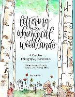 Lettering in the Whimsical Woodlands: A Creative Calligraphy Adventure--Nature-Inspired Projects, Prompts and Drawing Ideas
