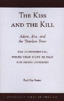 The Kiss and the Kill: Adam, Eve, and the Timeless Trees:  The Fundamental Prices that Must be Paid for Being Civilized