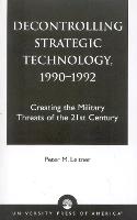 Decontrolling Strategic Technology, 1990-1992: Creating the Military Threats of the 21st Century