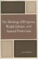 The Ideology of Progress, World Culture, and Animal Protection