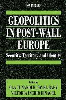 Geopolitics in Post-Wall Europe: Security, Territory and Identity