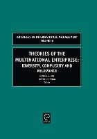 Theories of the Multinational Enterprise: Diversity, Complexity and Relevance