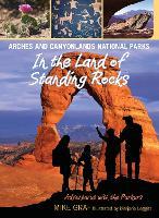 Arches and Canyonlands National Parks: In the Land of Standing Rocks