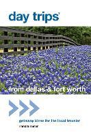 Day Trips® from Dallas & Fort Worth: Getaway Ideas For The Local Traveler
