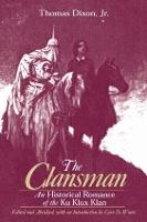 The Clansman: An Historical Romance of the Ku Klux Klan: An Historical Romance of the Ku Klux Klan