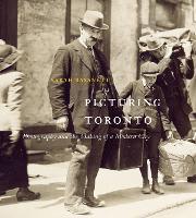 Picturing Toronto: Photography and the Making of a Modern City