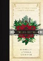 A Timeless Christmas: A Giftable Collection of Classic Christmas Stories and Seasonal Poetry