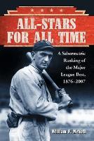 All-Stars for All Time: A Sabermetric Ranking of the Major League Best, 1876-2007