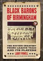 Black Barons of Birmingham: The South's Greatest Negro League Team and Its Players