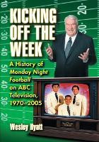 Kicking Off the Week: A History of Monday Night Football on ABC Television, 1970-2005