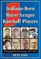 Indiana-Born Major League Baseball Players: A Biographical Dictionary, 1871-2014