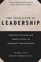 The Character of Leadership: Political Realism and Public Virtue in Nonprofit Organizations