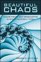 Beautiful Chaos: Chaos Theory and Metachaotics in Recent American Fiction
