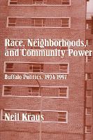 Race, Neighborhoods, and Community Power: Buffalo Politics, 1934-1997
