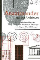 Anaximander and the Architects: The Contributions of Egyptian and Greek Architectural Technologies to the Origins of Greek Philosophy