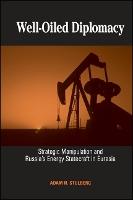 Well-Oiled Diplomacy: Strategic Manipulation and Russia's Energy Statecraft in Eurasia