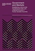 Government and Markets: Establishing a Democratic Constitutional Order and a Market Economy in Former Socialist Countries