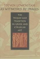 As Witnessed by Images: The Trojan War Tradition in Greek and Etruscan Art