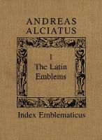 Andreas Alciatus: Volume I: the Latin Emblems; Volume II: Emblems in Translation