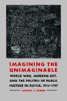 Imagining the Unimaginable: World War, Modern Art, and the Politics of Public Culture in Russia, 1914-1917