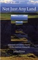Not Just Any Land: A Personal and Literary Journey Into the American Grasslands