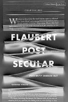 Flaubert Postsecular: Modernity Crossed Out