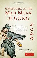 Adventures of the Mad Monk Ji Gong: The Drunken Wisdom of China's Famous Chan Buddhist Monk
