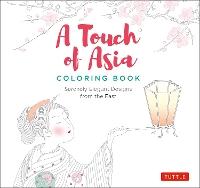 A Touch of Asia Coloring Book: Serenely Elegant Designs from the East (tear-out sheets let you share pages or frame your finished work)