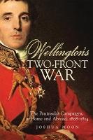 Wellington's Two-Front War: The Peninsular Campaigns, at Home and Abroad, 1808–1814