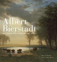Albert Bierstadt: Witness to a Changing West