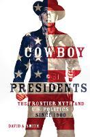 Cowboy Presidents: The Frontier Myth and U.S. Politics in the Twentieth Century
