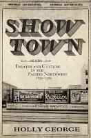 Show Town: Theater and Culture in the Pacific Northwest, 1890-1920