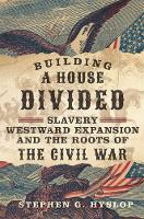 Building a House Divided: Slavery, Westward Expansion, and the Roots of the Civil War