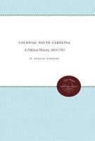Colonial South Carolina: A Political History, 1663-1763