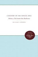 A History of the Sonata Idea: Volume 3: the Sonata Since Beethoven